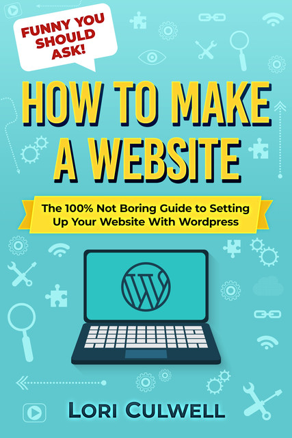 Funny You Should Ask: How to Make a Website, Lori Culwell