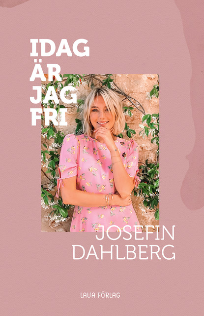 Idag är jag fri, Josefin Dahlberg