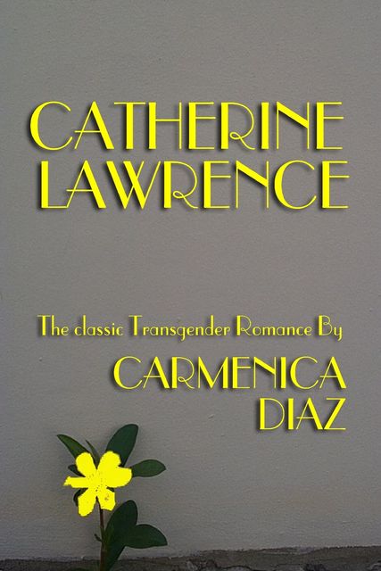 Catherine Lawrence: The Classic Transgender Romance, Carmenica Diaz