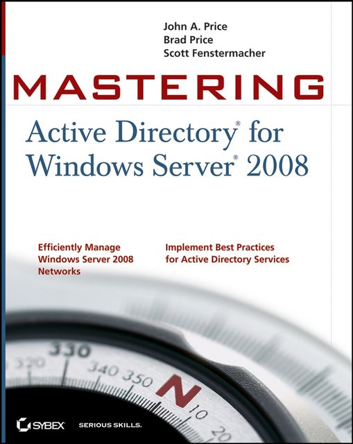 Mastering Active Directory for Windows Server 2008, John Price, Brad Price, Scott Fenstermacher