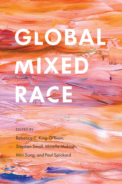 Global Mixed Race, Rebecca C.King-O’Riain