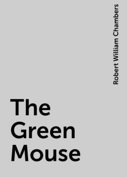 The Green Mouse, Robert William Chambers