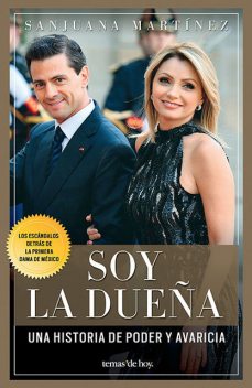 Soy la dueña: De Televisa a los Pinos. La historia de la Primera Dama (Spanish Edition), Sanjuana Martínez