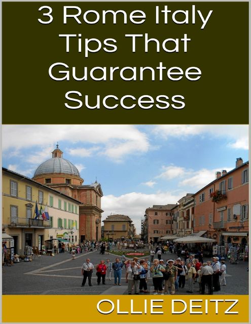 3 Rome Italy Tips That Guarantee Success, Ollie Deitz