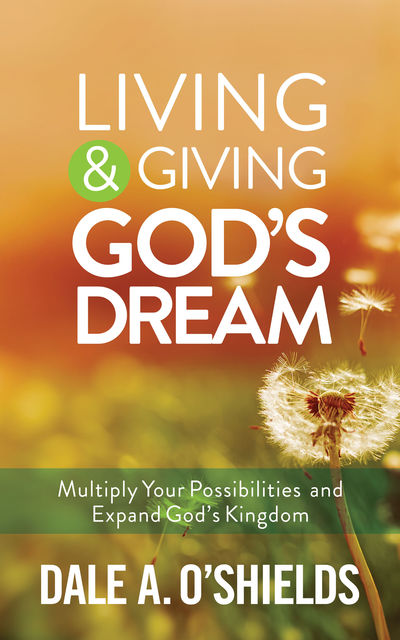Living & Giving God's Dream, Dale A. O'Shields