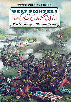 West Pointers and the Civil War, Wayne Wei-siang Hsieh
