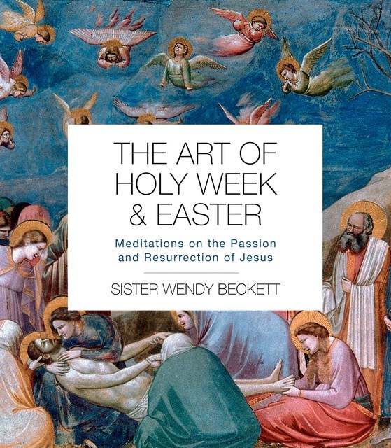 The Art of Holy Week and Easter, Wendy Beckett