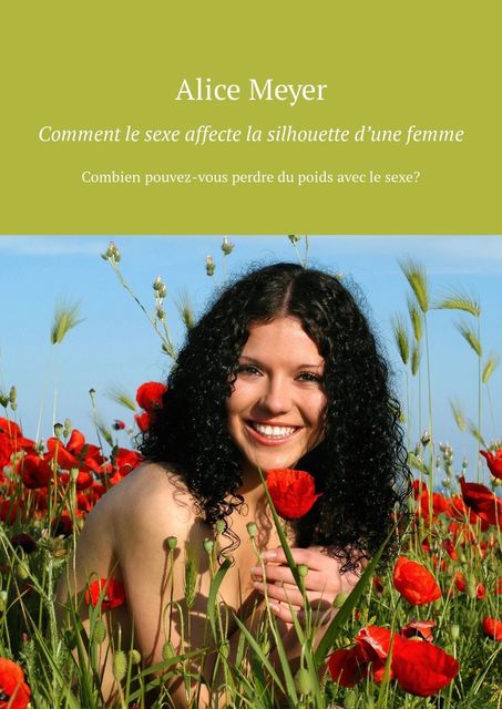 Comment le sexe affecte la silhouette d’une femme. Combien pouvez-vous perdre du poids avec le sexe, Alice Meyer