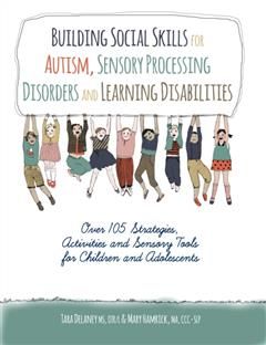 Building Social Skills for Autism, Sensory Processing Disorders and Learning Disabilities, Tara Delaney Ms Otr