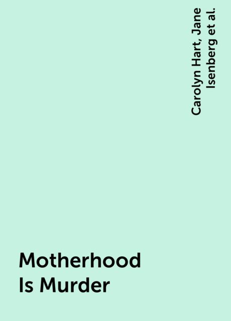 Motherhood Is Murder, Shirley Rousseau Murphy, Carolyn Hart, Mary Daheim, Jane Isenberg
