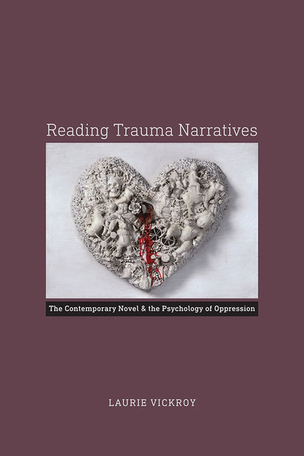 Reading Trauma Narratives, Laurie Vickroy