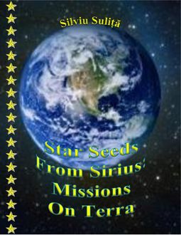 Star Seeds From Sirius: Missions On Terra, Silviu Suliță