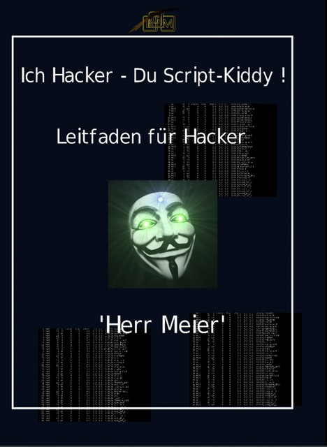 Ich Hacker – Du Script-Kiddy, Herr Meier