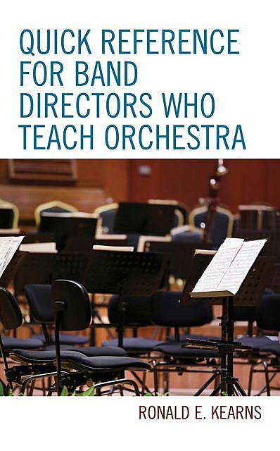 Quick Reference for Band Directors Who Teach Orchestra, Ronald E. Kearns