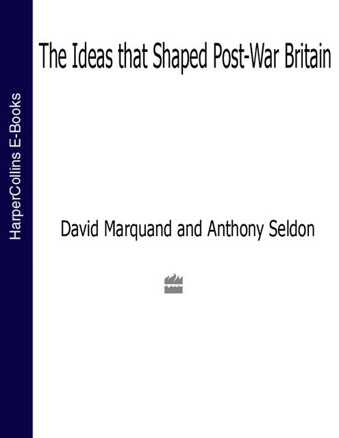 The Ideas That Shaped Post-War Britain, Anthony Seldon, David Marquand