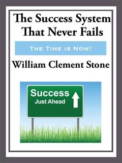 The Success System That Never Fails (with linked TOC), William Clement Stone