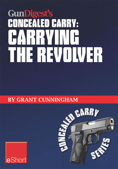 Gun Digest's Revolvers for CCW Concealed Carry Collection eShort, Grant Cunningham
