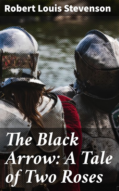 The Black Arrow: A Tale of Two Roses, Robert Louis Stevenson