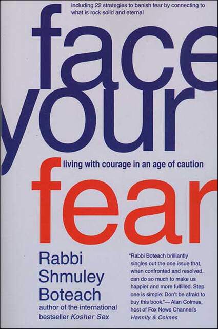 Face Your Fear: Living with Courage in an Age of Caution, Shmuley Boteach