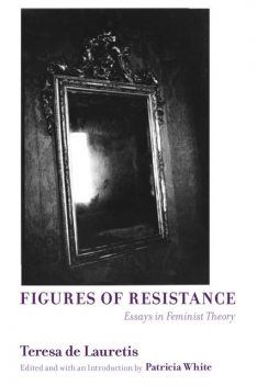 Figures of Resistance, Teresa de Lauretis