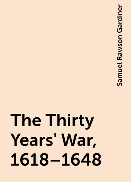 The Thirty Years' War, 1618–1648, Samuel Rawson Gardiner