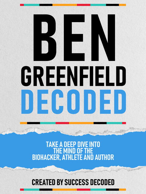 Ben Greenfield Decoded, Success Decoded