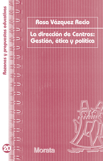 La dirección de centros: Gestión, ética y política, Rosa Vázquez Recio