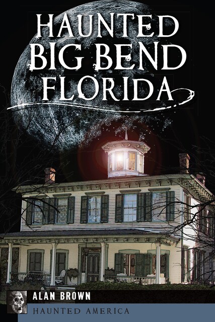 Haunted Big Bend, Florida, Alan Brown