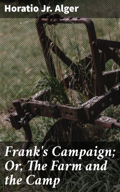 Frank's Campaign; Or, The Farm and the Camp, Horatio Alger