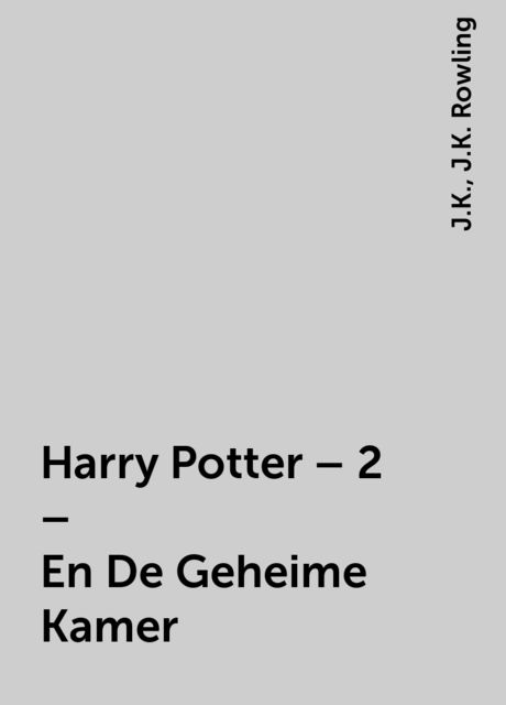 Harry Potter – 2 – En De Geheime Kamer, J.K. Rowling, J.K.