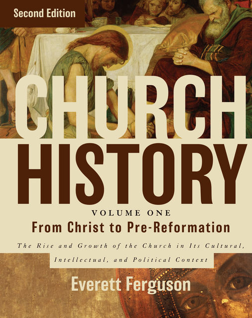 Church History, Volume One: From Christ to the Pre-Reformation, Everett Ferguson