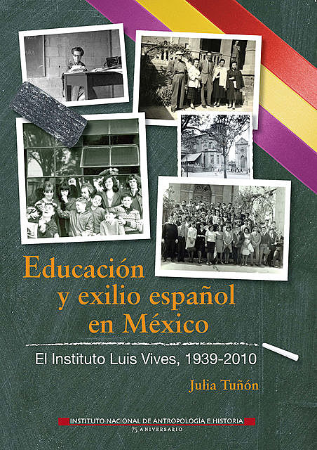 Educación y exilio español en México. El Instituto Luis Vives, 1939–2010, Julia Tuñón