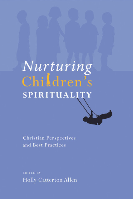 Nurturing Children's Spirituality, Holly Allen