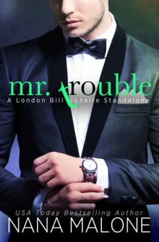 Mr. Trouble: A London Billionaire Standalone (London Billionaires Book 2), Nana Malone