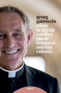 Cómo la iglesia católica puede restaurar nuestra cultura, Georg Gänswein