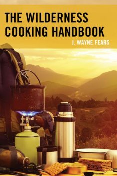The Wilderness Cooking Handbook, J. Wayne Fears