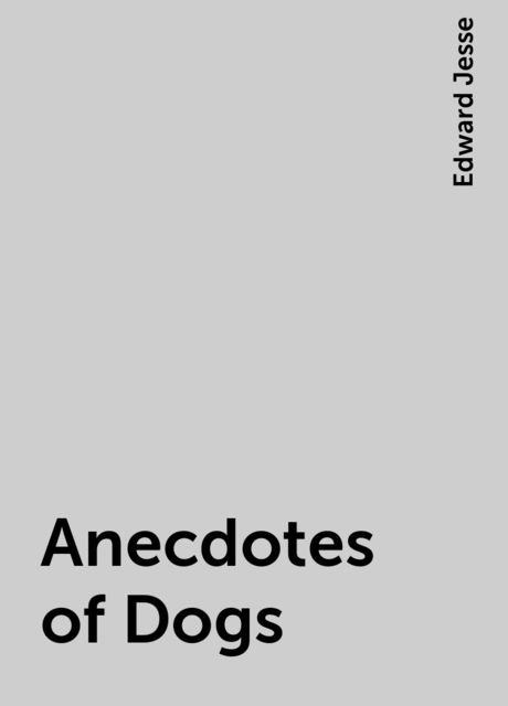 Anecdotes of Dogs, Edward Jesse