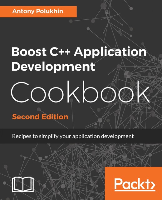 Boost C++ Application Development Cookbook – Second Edition, Antony Polukhin