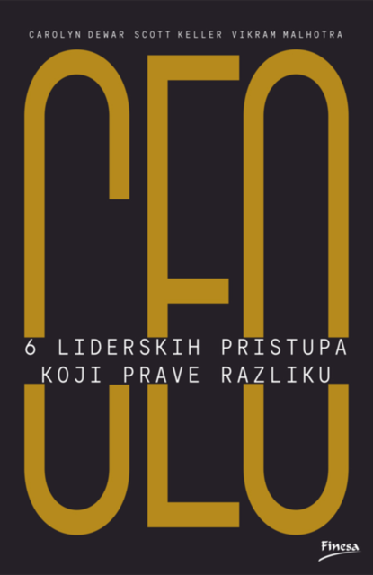 CEO: 6 liderskih pristupa koji prave razliku, Carolyn Dewar, Scott Keller, Vikram Malhotra