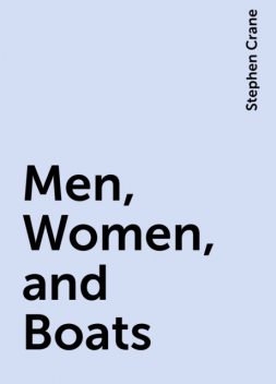 Men, Women, and Boats, Stephen Crane
