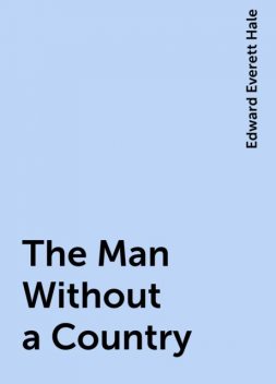 The Man Without a Country, Edward Everett Hale