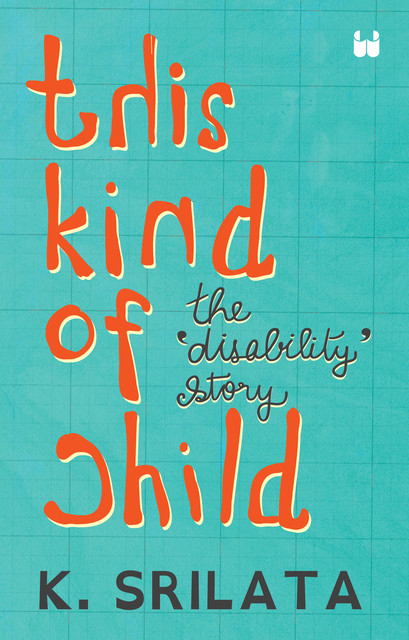 This Kind of Child: The Disability Story, K. Srilata