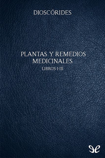 Plantas y remedios medicinales I-III, Dioscórides