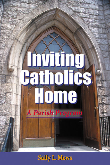 Inviting Catholics Home, Sally L.Mews