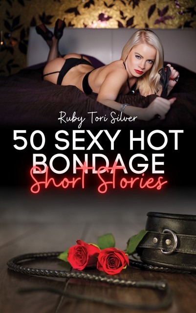 50 Sexy Hot Bondage Short Stories, Ruby Tori Silver