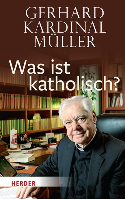 Was ist katholisch, Gerhard Kardinal Müller