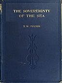 The Sovereignty of the Sea An Historical Account of the Claims of England to the Dominion of the British Seas, and of the Evolution of the Territorial Waters, Thomas Wemyss Fulton