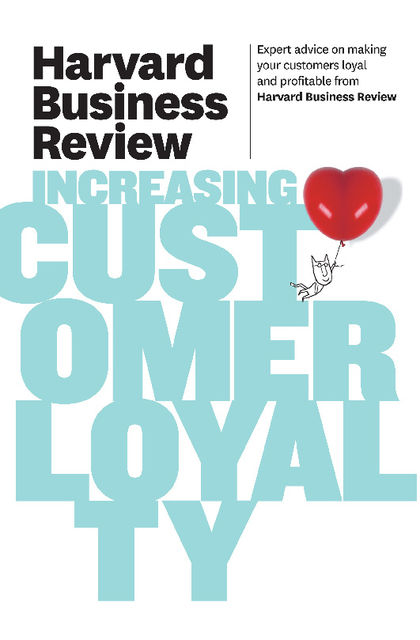 Harvard Business Review on Increasing Customer Loyalty, Harvard Review