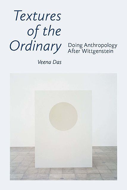 Textures of the Ordinary, Veena Das