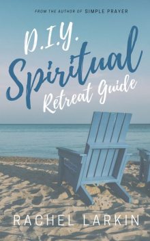 D.I.Y. Spiritual Retreat Guide, Rachel Larkin